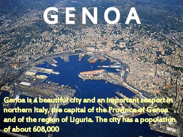 GENOA • Genoa is a beautiful city and an important seaport in northern Italy,