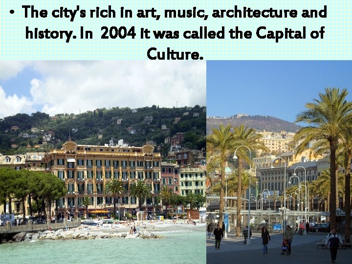  • The city's rich in art, music, architecture and history. In 2004 it