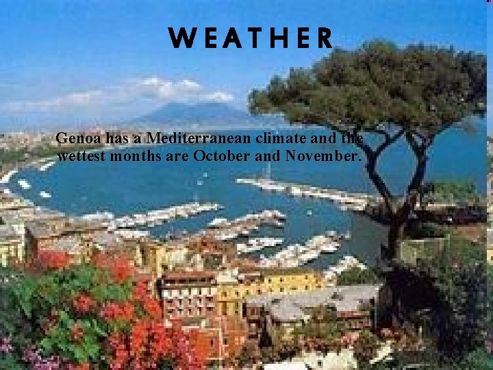 WEATHER Genoa has a Mediterranean climate and the wettest months are October and November.