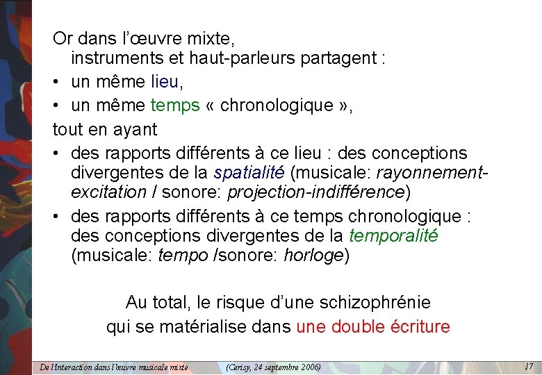 Or dans l’œuvre mixte, instruments et haut-parleurs partagent : • un même lieu, •