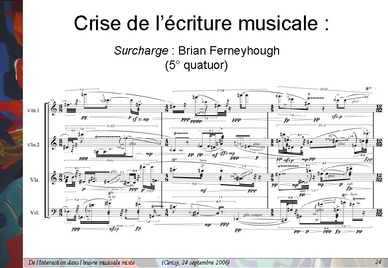 Crise de l’écriture musicale : Surcharge : Brian Ferneyhough (5° quatuor) De l'interaction dans