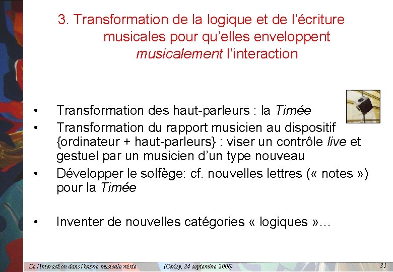 3. Transformation de la logique et de l’écriture musicales pour qu’elles enveloppent musicalement l’interaction