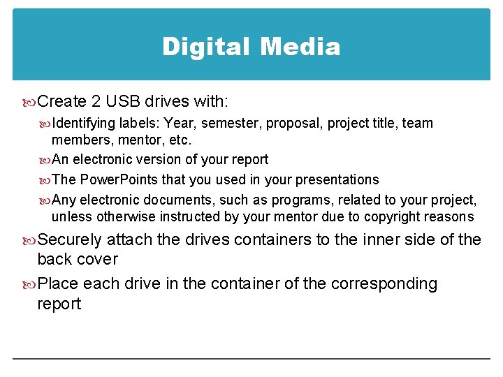 Digital Media Create 2 USB drives with: Identifying labels: Year, semester, proposal, project title,