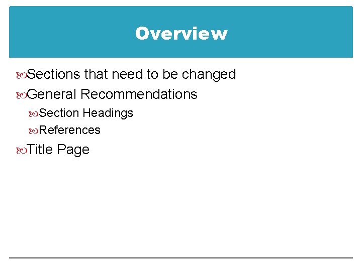 Overview Sections that need to be changed General Recommendations Section Headings References Title Page