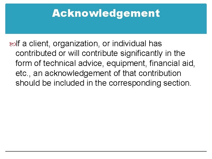 Acknowledgement If a client, organization, or individual has contributed or will contribute significantly in