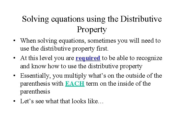 Solving equations using the Distributive Property • When solving equations, sometimes you will need