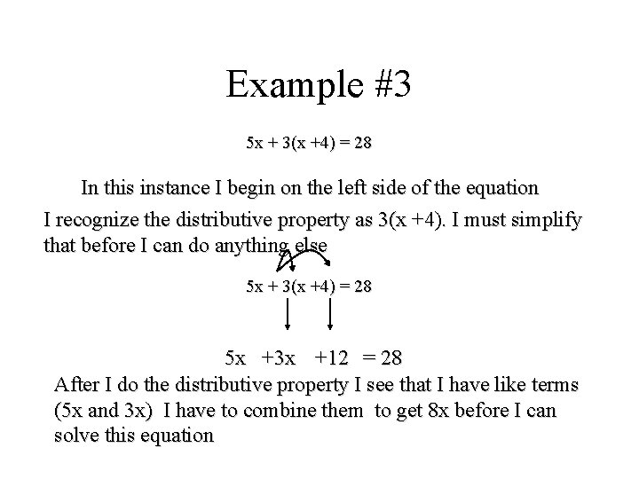 Example #3 5 x + 3(x +4) = 28 In this instance I begin