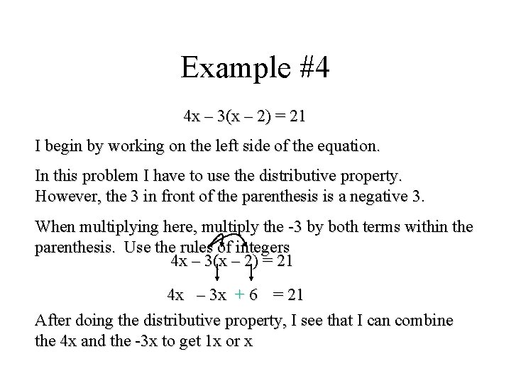 Example #4 4 x – 3(x – 2) = 21 I begin by working