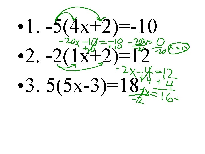  • 1. -5(4 x+2)=-10 • 2. -2(1 x+2)=12 • 3. 5(5 x-3)=18 