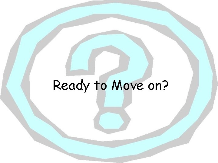 Ready to Move on? 