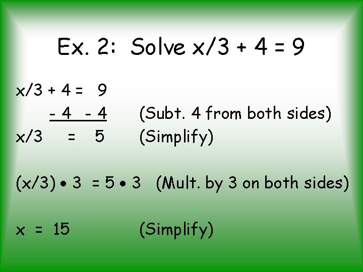 Ex. 2: Solve x/3 + 4 = 9 -4 -4 x/3 = 5 (Subt.