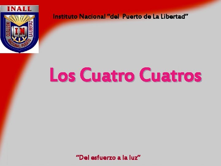 Instituto Nacional “del Puerto de La Libertad” Los Cuatros “Del esfuerzo a la luz”