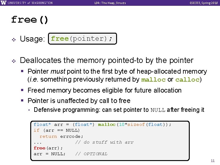 L 04: The Heap, Structs CSE 333, Spring 2018 free() v v free(pointer); Usage: