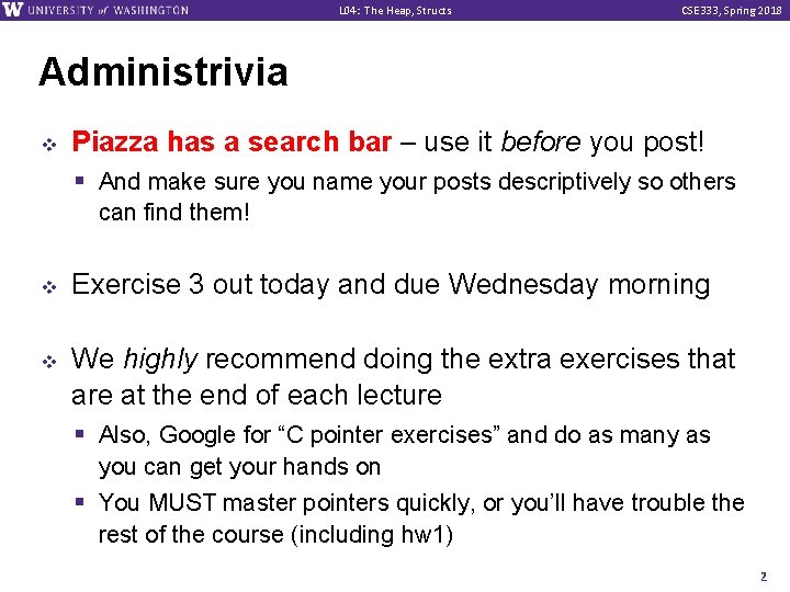 L 04: The Heap, Structs CSE 333, Spring 2018 Administrivia v Piazza has a