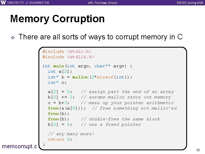 L 04: The Heap, Structs CSE 333, Spring 2018 Memory Corruption v There all