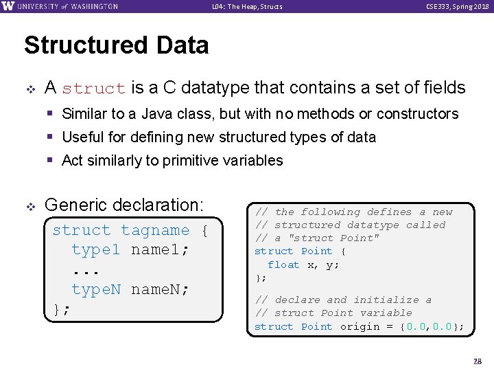 L 04: The Heap, Structs CSE 333, Spring 2018 Structured Data v v A