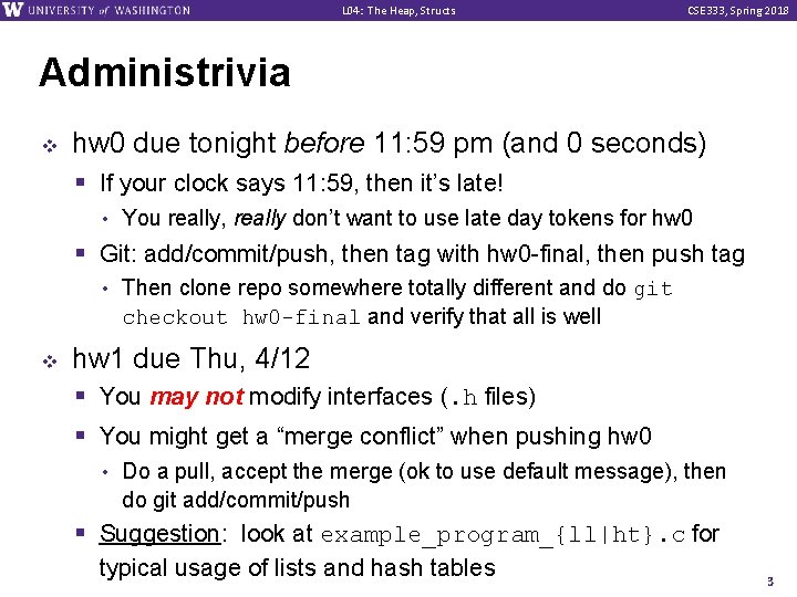 L 04: The Heap, Structs CSE 333, Spring 2018 Administrivia v hw 0 due