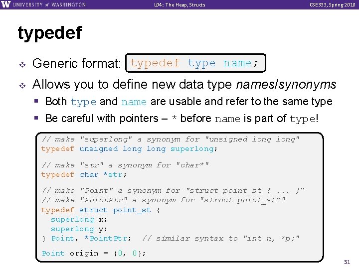 L 04: The Heap, Structs CSE 333, Spring 2018 typedef v v typedef type