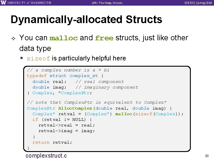 L 04: The Heap, Structs CSE 333, Spring 2018 Dynamically-allocated Structs v You can