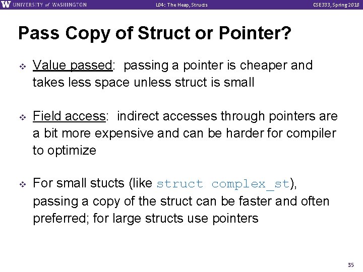 L 04: The Heap, Structs CSE 333, Spring 2018 Pass Copy of Struct or