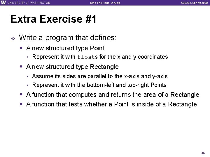 L 04: The Heap, Structs CSE 333, Spring 2018 Extra Exercise #1 v Write