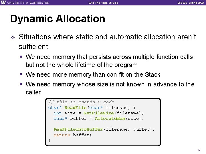 L 04: The Heap, Structs CSE 333, Spring 2018 Dynamic Allocation v Situations where