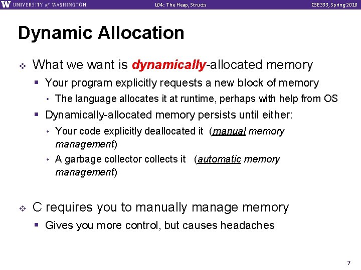 L 04: The Heap, Structs CSE 333, Spring 2018 Dynamic Allocation v What we