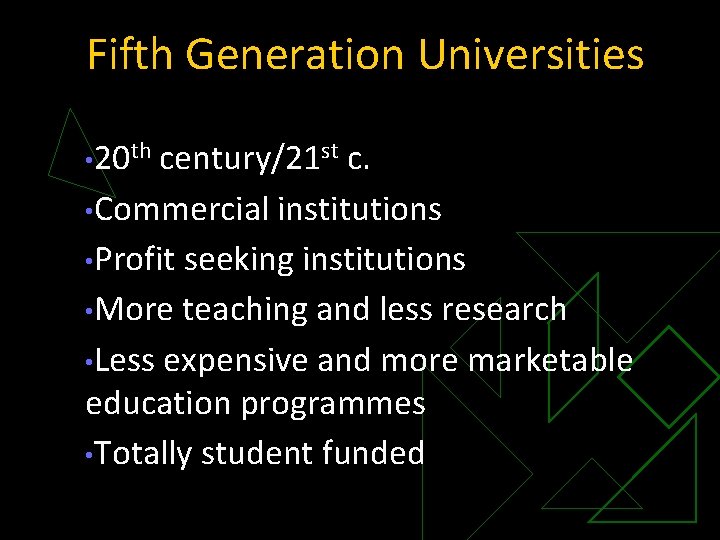 Fifth Generation Universities • 20 th century/21 st c. • Commercial institutions • Profit