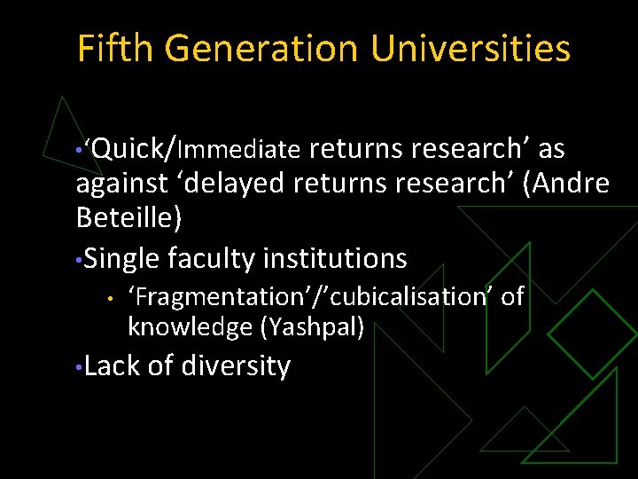 Fifth Generation Universities • ‘Quick/Immediate returns research’ as against ‘delayed returns research’ (Andre Beteille)