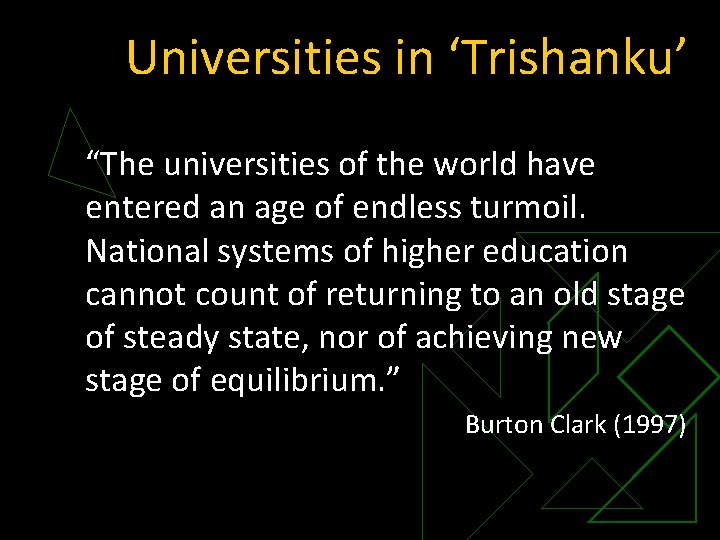 Universities in ‘Trishanku’ “The universities of the world have entered an age of endless