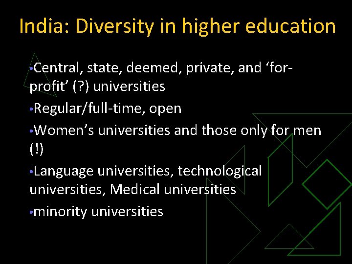 India: Diversity in higher education • Central, state, deemed, private, and ‘forprofit’ (? )