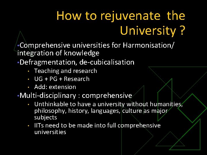 How to rejuvenate the University ? • Comprehensive universities for Harmonisation/ integration of knowledge