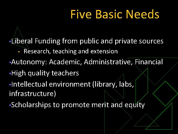 Five Basic Needs • Liberal • Funding from public and private sources Research, teaching