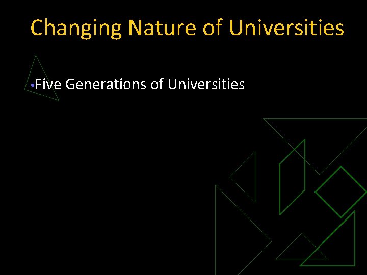 Changing Nature of Universities • Five Generations of Universities 