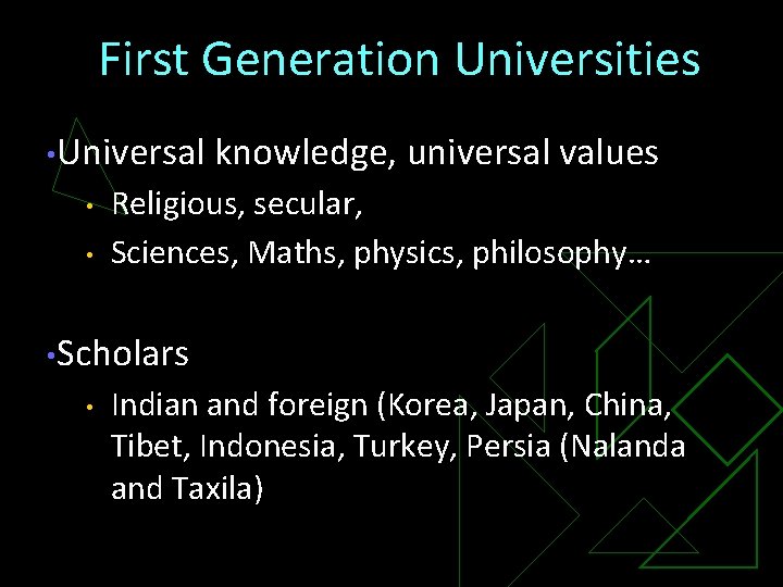 First Generation Universities • Universal • • knowledge, universal values Religious, secular, Sciences, Maths,