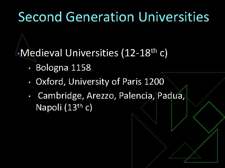 Second Generation Universities • Medieval • • • Universities (12 -18 th c) Bologna