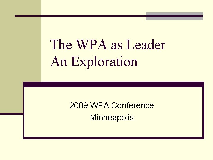 The WPA as Leader An Exploration 2009 WPA Conference Minneapolis 
