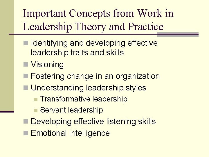 Important Concepts from Work in Leadership Theory and Practice n Identifying and developing effective