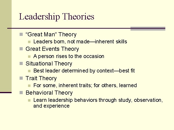 Leadership Theories n “Great Man” Theory n Leaders born, not made—inherent skills n Great