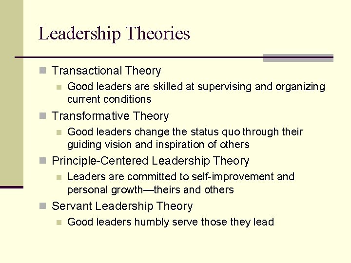 Leadership Theories n Transactional Theory n Good leaders are skilled at supervising and organizing