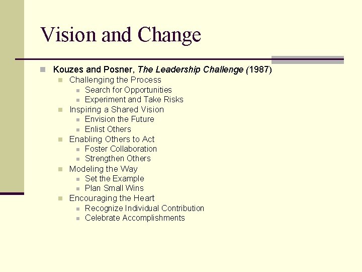 Vision and Change n Kouzes and Posner, The Leadership Challenge (1987) n Challenging the