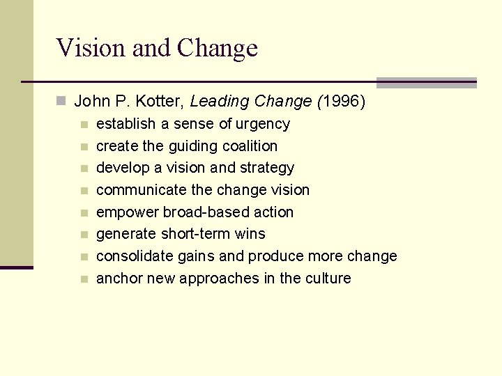 Vision and Change n John P. Kotter, Leading Change (1996) n establish a sense