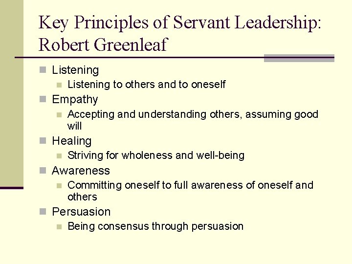 Key Principles of Servant Leadership: Robert Greenleaf n Listening to others and to oneself
