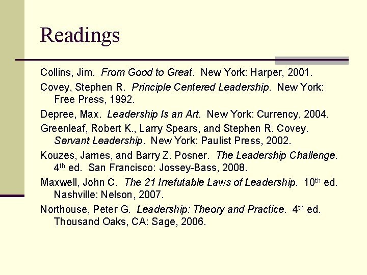 Readings Collins, Jim. From Good to Great. New York: Harper, 2001. Covey, Stephen R.