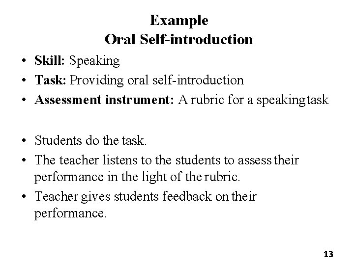 Example Oral Self-introduction • Skill: Speaking • Task: Providing oral self-introduction • Assessment instrument: