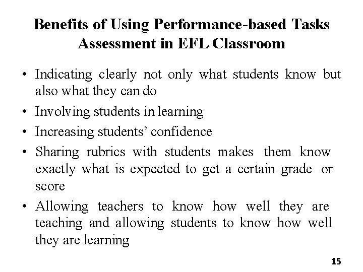 Benefits of Using Performance-based Tasks Assessment in EFL Classroom • Indicating clearly not only