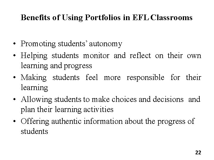 Benefits of Using Portfolios in EFL Classrooms • Promoting students’ autonomy • Helping students