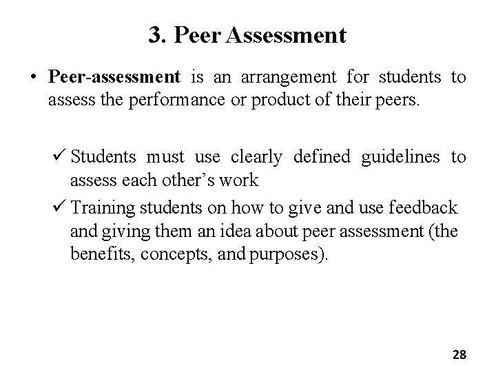 3. Peer Assessment • Peer-assessment is an arrangement for students to assess the performance