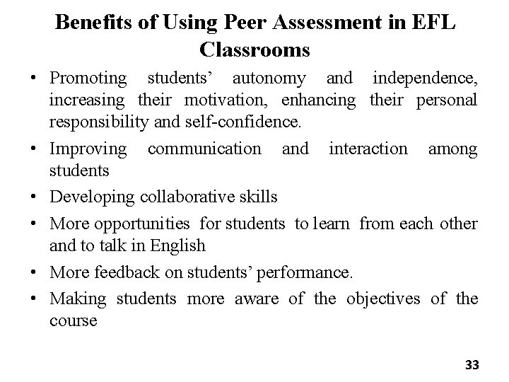 Benefits of Using Peer Assessment in EFL Classrooms • Promoting students’ autonomy and independence,