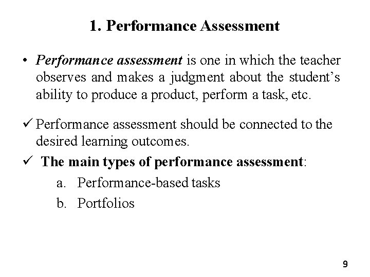 1. Performance Assessment • Performance assessment is one in which the teacher observes and